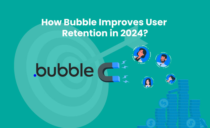 How Bubble Improves User Retention in 2024