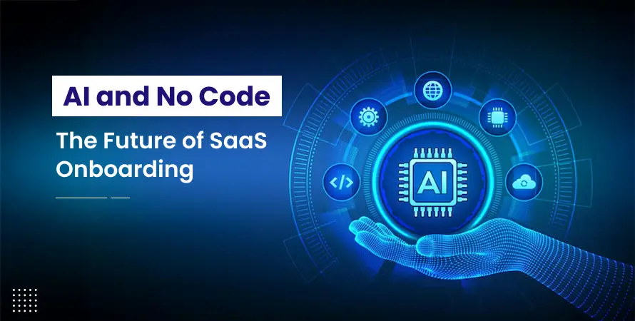 AI and No-Code: The Future of SaaS Onboarding