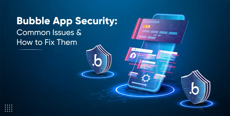 Bubble App Security: Common Issues & How to Fix Them