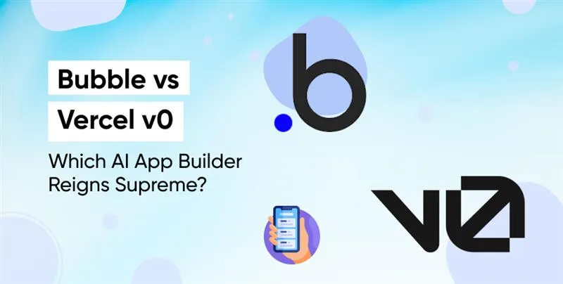 Bubble vs Vercel v0: Which AI App Builder Reigns Supreme