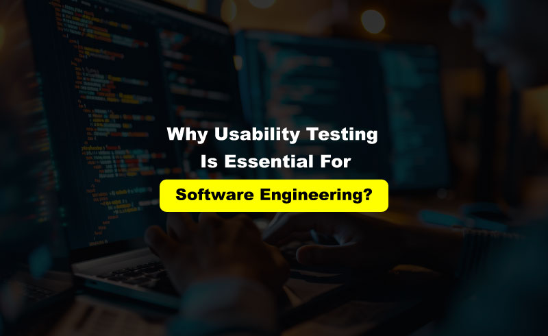 Usability Testing Is Essential for Software Engineering