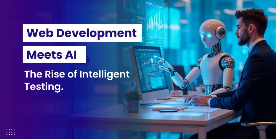 Web Development Meets AI: The Rise of Intelligent Testing
