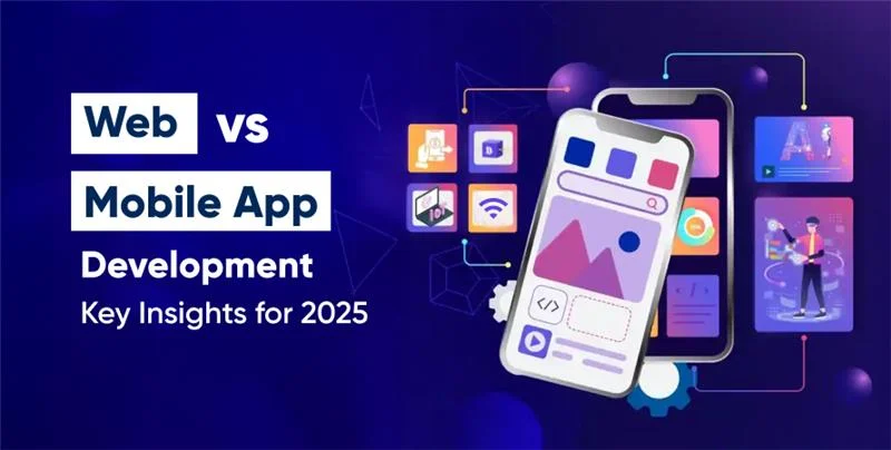 Web vs Mobile App Development: Key Insights for 2025