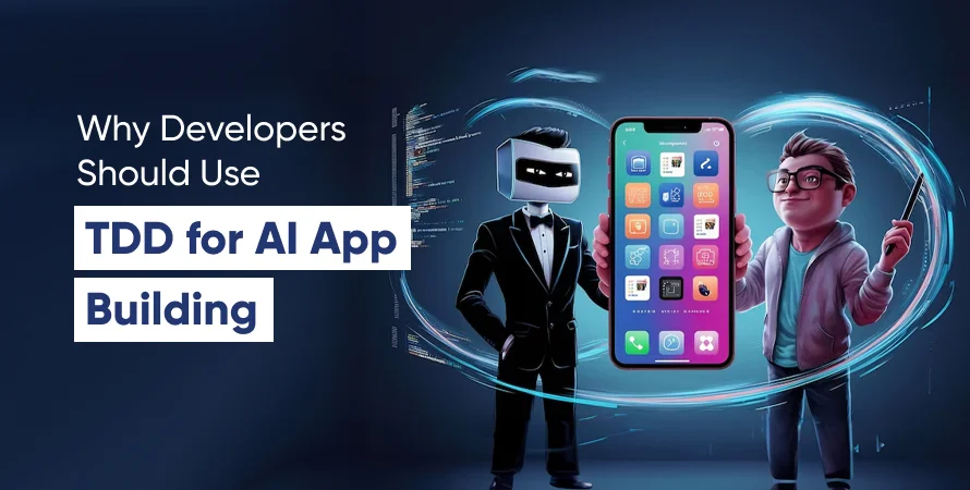 Why Developers Should Use TDD for AI App Building